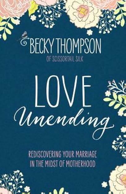 Love Unending: Rediscovering Your Marriage in the Midst of Motherhood