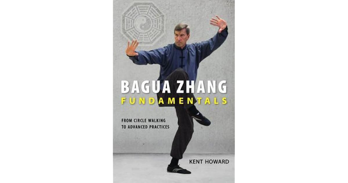 Bagua Zhang Fundamentals From Circle Walking to Advanced Practices by