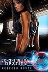 Crashing Into Destiny by Rebecca Royce Crashing Into Destiny by Rebecca Royce