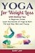 Yoga: Yoga For Weight Loss: Discover How To Use Yoga to Lose Weight, Burn Fat and Stay Slim & Young with Weight loss dieting tips. (yoga ... daily, yoga quick, yoga for health)