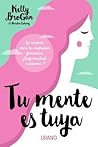 Tu mente es tuya by Kelly Brogan