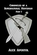 Chronicles of a Supernatural Huntsman Part 1