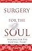 Surgery for the Soul: Healing for the Hurting Heart