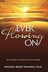 Ever Flowing On: On Being and Becoming Oneself Ever Flowing On: On Being and Becoming Oneself