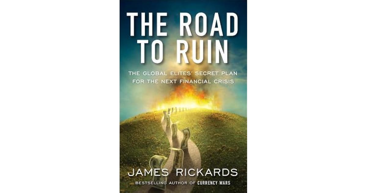 The Road to Ruin The Global Elite's Secret Plan for the Next Financial