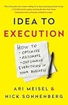 Idea to Execution: How to Optimize, Automate, and Outsource Everything in Your Business Idea to Execution: How to Optimize, Automate, and Outsource Everything in Your Business