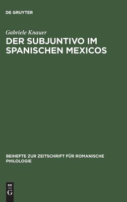 Der Subjuntivo Im Spanischen Mexicos: Sein Wechselverhaltnis Zwischen Syntax, Semantik Und Interaktionalen Faktoren
