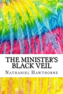 The Minister's Black Veil: Includes MLA Style Citations for Scholarly Secondary Sources, Peer-Reviewed Journal Articles and Critical Essays