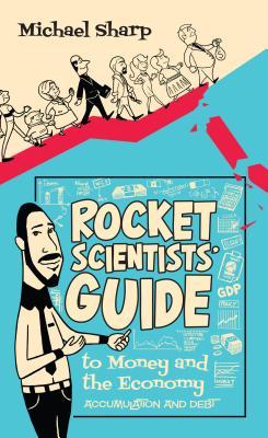 Rocket Scientists' Guide to Money and the Economy: Accumulation and Debt