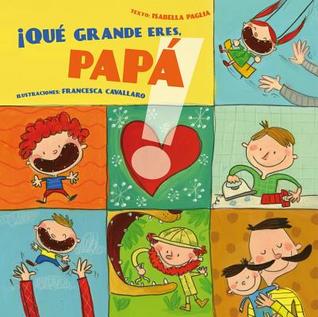 ¡Qué grande eres papá! (Spanish Edition)