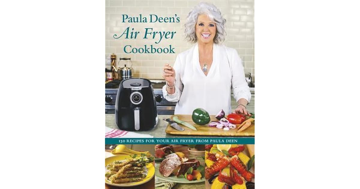 Paula Deen’s Air Fryer Cookbook by Paula H. Deen