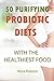50 purifying probiotic diets with the healthiest food.: Fermented foods for purifying your digestive system.