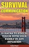 Survival Communication: 25 Hacks to Stay In Touch With Your Family In Any Situation: (Prepper's Guid, Survival Guide, Survivalist, Safety, Urban Survival, Survival Skills Book) (Survival Books)