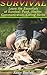Survival: Learn the Essentials of Survival: Food, Shelter, Communication, Curing Herbs: (Preppers Pantry, Prepper Survival, Preppers Guide) (Critical Survival Skills, How to Survive in The Forest)