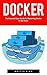 Docker: The Essential User Guide to Mastering Docker In No Time! (Docker, Docker Course, Docker Development)