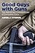Good Guys with Guns by Angela Stroud Good Guys with Guns by Angela Stroud