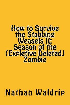 How to Survive the Stabbing Weasels II:Season of the (Expletive Deleted) Zombie