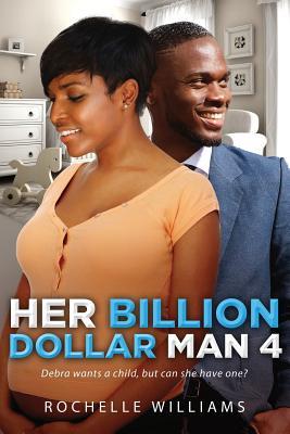 Her Billion Dollar Man 4: A Pregnancy African American Romance For Adults (Debra and Derek)