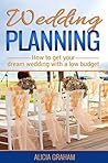 Wedding Planning: How to get your dream wedding with a low budget