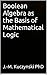 Boolean Algebra as the Basis of Mathematical Logic