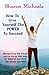 How To Give Yourself The Power To Succeed: Recognizing the things you're doing that may be keeping you from the things you want
