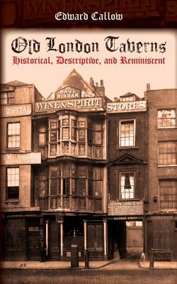 Old London Taverns: Historical, Descriptive, and Reminiscent (Paperback)