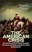 THE AMERICAN CRISIS – Revolutionary Work Which Inspired the American People to Fight for Their Independence: Including "The Life of Thomas Paine" – Extensive Biography of the Author