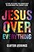 Jesus Over Everything: Letting Go of What You Cannot Keep to Gain What You Cannot Lose