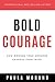 Bold Courage: How Owning Your Awesome Changes Everything