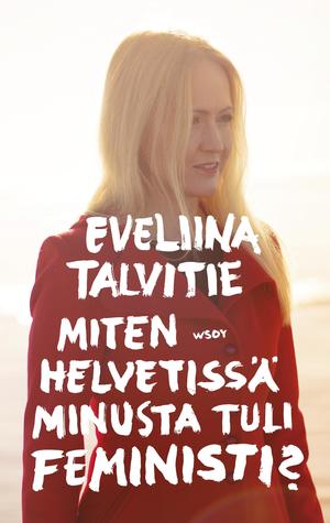 Miten helvetissä minusta tuli feministi? (Paperback)