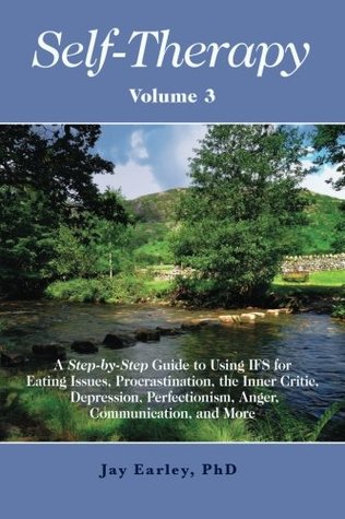 Self-Therapy, Vol. 3: A Step-by-Step Guide to Using IFS for Eating Issues, Procrastination, the Inner Critic, Depression, Perfectionism, Anger, Communication, and More (Self-Therapy Series)