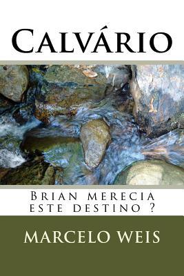Calvário: Brian Merecia O Destino Que Teve? (Portuguese Edition)