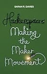 Hackerspaces: Making the Maker Movement Hackerspaces: Making the Maker Movement