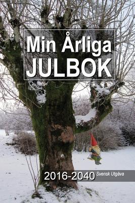 Min Årliga Julbok 2016-2040 Svensk Utgåva (Swedish Edition)