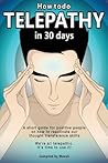 How To Do Telepathy in 30 Days. A Short Guide For Positive People On How To Reactivate Our Thought Transference Skills.: We're All Telepathic. It's Time To Use It! (Expansion Series)