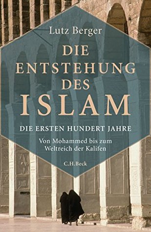 Die Entstehung des Islam: Die ersten hundert Jahre (Kindle Edition)