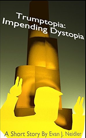 Trumptopia: Impending Dystopia (Kindle Edition)