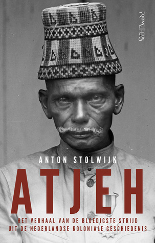 Atjeh. Het verhaal van de bloedigste strijd uit de Nederlandse koloniale geschiedenis (Hardcover)