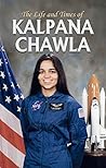 The Life and Times of Kalpana Chawla The Life and Times of Kalpana Chawla