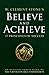 W. Clement Stone's Believe and Achieve by W. Clement Stone