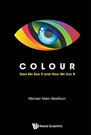 Colour: How We See It and How We Use It (Kindle Edition)