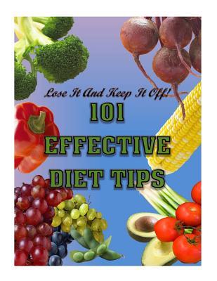 101 Effective Diet Tips: Lose it and Keep it Off
