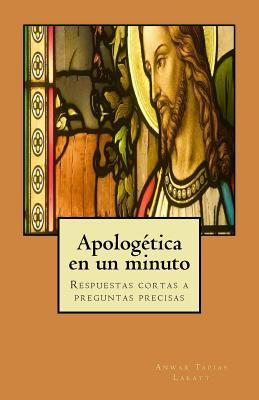 Apologética en un minuto: Respuestas cortas a preguntas precisas (Spanish Edition)