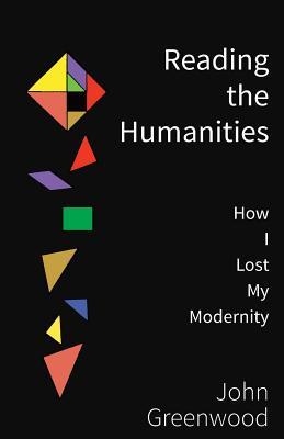 Reading the Humanities: How I Lost My Modernity