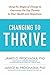 Changing to Thrive by James O. Prochaska Changing to Thrive by James O. Prochaska