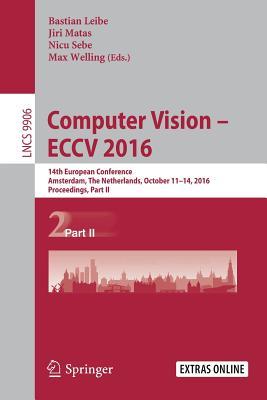 Computer Vision – ECCV 2016: 14th European Conference, Amsterdam, The Netherlands, October 11-14, 2016, Proceedings, Part II (Lecture Notes in Computer Science, 9906)