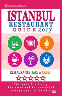 Istanbul Restaurant Guide 2017: Best Rated Restaurants in Istanbul, Turkey - 500 Restaurants, Bars and Cafés recommended for Visitors, 2017