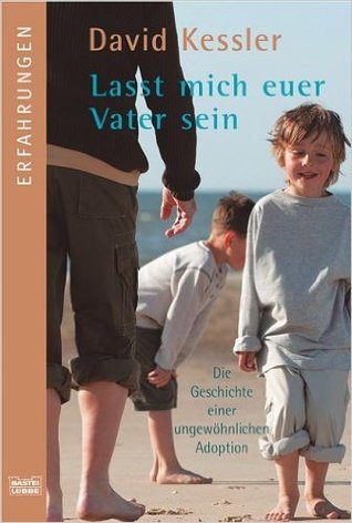 Lasst mich euer Vater sein: die Geschichte einer ungewöhnlichen Adoption