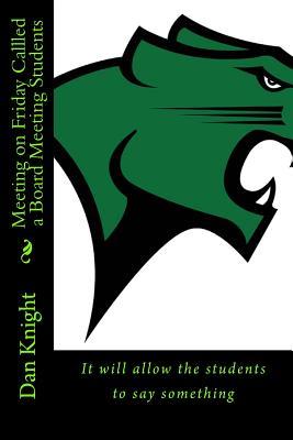 Meeting on Friday Callled a Board Meeting Students: It will allow the students to say something (We must educate our own Children and young adults)