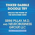 Tinker Dabble Doodle Try: Unlock the Power of the Unfocused Mind